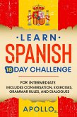 Learn Spanish 18 Day Challenge: For Intermediate Includes Conversation, Exercises, Grammar Rules, And Dialogues (eBook, ePUB)