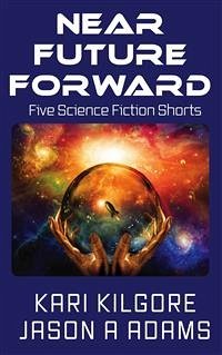 Near Future Forward (eBook, ePUB) - A Adams, Jason; Kilgore, Kari