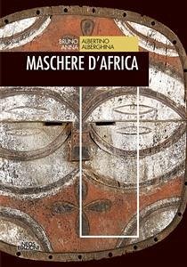 Maschere d'Africa (eBook, ePUB) - Albertino e Anna Alberghina, Bruno