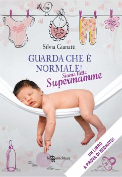 Guarda che è normale. Siamo tutte supermamme (eBook, ePUB) - Gianatti, Silvia