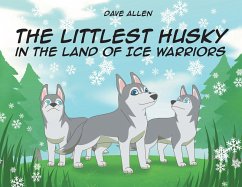 The Littlest Husky in the Land of Ice Warriors (eBook, ePUB) - Allen, Dave