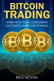 Bitcoin Trading: Learn How to be Consistently Successful in Bitcoin Trading (eBook, ePUB)