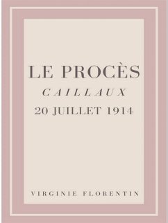 Le Procès Caillaux 20 juillet 1914 (eBook, ePUB) - Florentin, Virginie