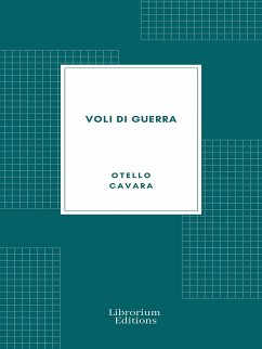 Voli di guerra: Impressioni di un giornalista pilota (eBook, ePUB) - Cavara, Otello
