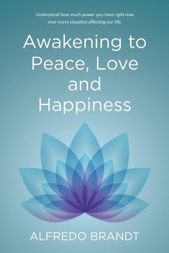 Awakening to Peace, Love and Happiness (eBook, ePUB) - Brandt, Alfredo