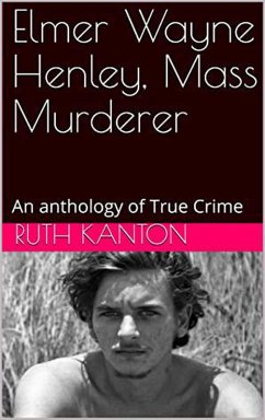 Cover Elmer Wayne Henley, Mass Murderer : An Anthology of True Crime (eBook, ePUB)