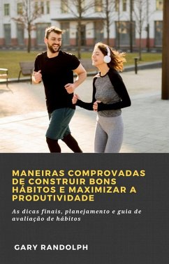 Cover Maneiras comprovadas de construir bons hábitos e maximizar a produtividade (SELF-HELP / Personal Growth / Success) (eBook, ePUB)