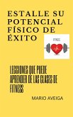Estalle su potencial físico de éxito (eBook, ePUB) Estalle su potencial físico de éxito (eBook, ePUB)