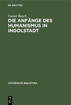 Die Anfänge des Humanismus in Ingolstadt (eBook, PDF) - Bauch, Gustav