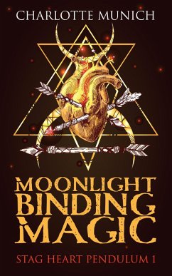 Moonlight Binding Magic (Stag Heart Pendulum, #1) (eBook, ePUB) - Munich, Charlotte