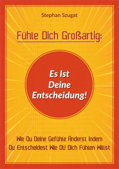 Fühle Dich Großartig: Es Ist Deine Entscheidung! (eBook, ePUB)