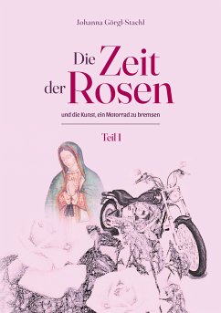 Die Zeit der Rosen - Teil 1 (eBook, ePUB) - Görgl-Stachl, Johanna