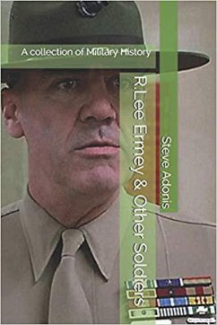 R.Lee Ermey & Other Soldiers: A collection of Military History (eBook, ePUB) - Adonis, Steve