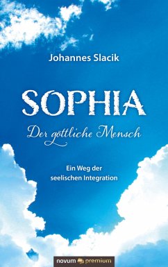 Sophia - Der göttliche Mensch (eBook, ePUB) - Slacik, Johannes