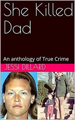 She Killed Dad : An Anthology of True Crime (eBook, ePUB) - Dillard, Jessi