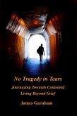 No Tragedy in Tears: Journeying Towards Contented Living Beyond Grief (eBook, ePUB)