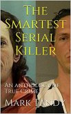 The Smartest Serial Killer An Anthology of True Crime (eBook, ePUB)
