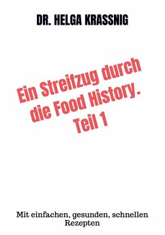 Ein Streifzug durch die Food History. Teil 1 - Kraßnig, Helga