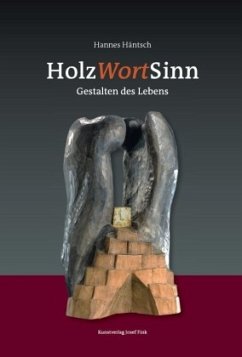 HolzWortSinn - Gestalten des Lebens - Häntsch, Hannes