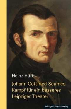 Johann Gottfried Seumes Kampf für ein besseres Leipziger Theater - Härtl, Heinz