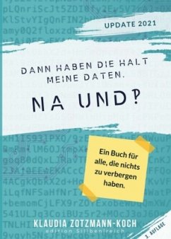 Dann haben die halt meine Daten. Na und?! - Zotzmann-Koch, Klaudia