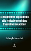 Le financement, la production et la re´alisation du cine´ma d'animation inde´pendant (eBook, ePUB)