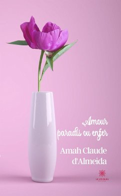 Amour, paradis ou enfer (eBook, ePUB) - Claude d'Almeida, Amah