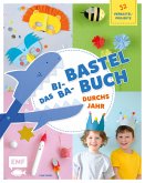 Das Bi-Ba-Bastelbuch durchs Jahr –52 kinderleichte Verbastel-Projekte für Frühling, Sommer, Herbst und Winter (eBook, ePUB)