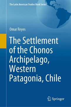 The Settlement of the Chonos Archipelago, Western Patagonia, Chile (eBook, PDF) - Reyes, Omar