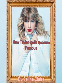 How Taylor Swift Became Famous (eBook, ePUB) - Claire, Celine