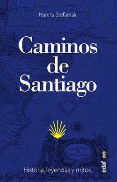 Los Caminos de Santiago. Historia, Leyendas Y Mitos - Stefaniak, Hanna