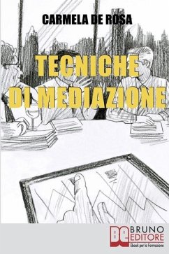 Tecniche di Mediazione: Usare la Mediazione come Strumento Alternativo alla Risoluzione delle Controversie Civili e Commerciali - de Rosa, Carmela