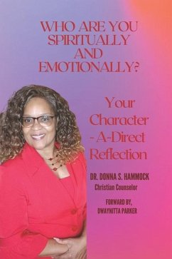 Who Are You Spiritually and Emotionally?: Your Character-A-Direct Reflection - Hammock, Donna S.