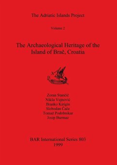 The Adriatic Islands Project Volume 2 - The Archaeological Heritage of the Island of Bra¿, Croatia - Stan¿i¿, Zoran; Vujnovi¿, Nik¿a; Kirigin, Branko