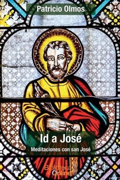 Id a José: Meditaciones con san José - Olmos, Patricio