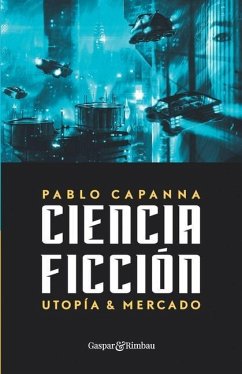 Ciencia ficción. Utopía y mercado. - Capanna, Pablo