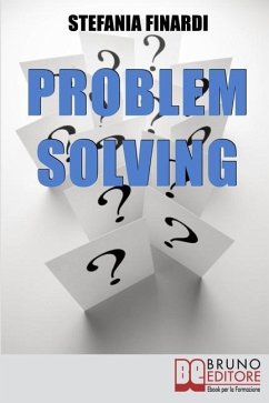 Problem Solving: Strumenti Pratici per Individuare, Analizzare, Risolvere i Problemi e Trasformarli in Opportunità - Finardi, Stefania