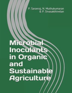 Microbial Inoculants in Organic and Sustainable Agriculture - Muthukumaran, N.; Sivasakthivelan, P.; Saranraj, P.