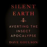 Silent Earth: Averting the Insect Apocalypse Silent Earth: Averting the Insect Apocalypse