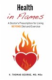 Health in Flames: A Doctor's Prescription for Living Beyond Diet and Exercise (eBook, ePUB)