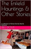 The Enfield Hauntings & Other Stories: A Collection of Ghost Stories Real & Fictional (eBook, ePUB)
