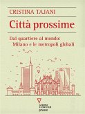Città prossime. Dal quartiere al mondo: Milano e le metropoli globali (eBook, ePUB)