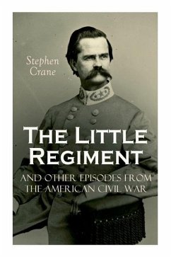 The Little Regiment and Other Episodes from the American Civil War - Crane, Stephen