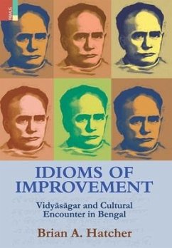 Idioms of Improvement: Vidyāsāgar And Cultural Encounter In Bengal - Hatcher, Brian A.