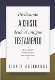 Predicando a Cristo desde el Antiguo Testamento: Un Metodo Hermeneutico Contemporaneo