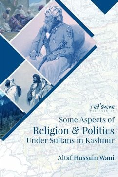 Some Aspects Of Religion & Politics Under Sultans In Kashmir - Wani, Altaf Hussain