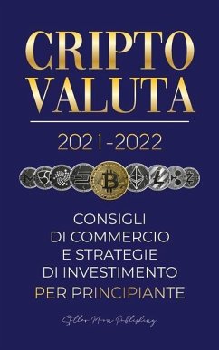 Criptovaluta 2021-2022: Consigli di Commercio e Strategie di Investimento per Principianti (Bitcoin, Ethereum, Ripple, Doge, Cardano, Shiba, S - Stellar Moon Publishing