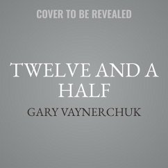 Twelve and a Half Lib/E: Leveraging the Emotional Ingredients Necessary for Business Success - Vaynerchuk, Gary