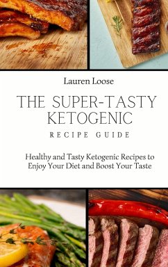 The Super Tasty Ketogenic Recipe Guide - Loose, Lauren