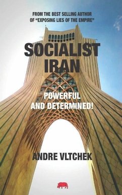 Socialist Iran: Powerful and Determined! - Vltchek, Andre